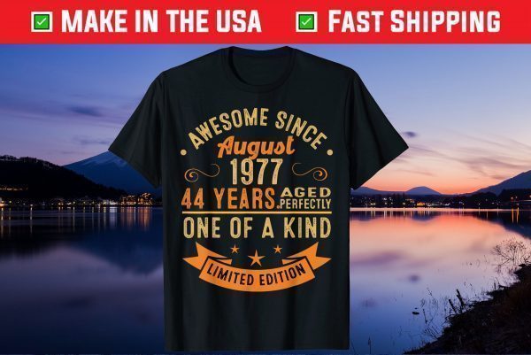 Awesome Since August 1977 44 Years Aged Perfectly One Of A Kind Unisex T-Shirt