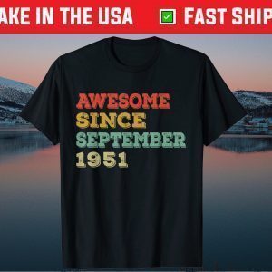 Awesome Since September 1951 70th Birthday 70 Years Old Tee Shirts