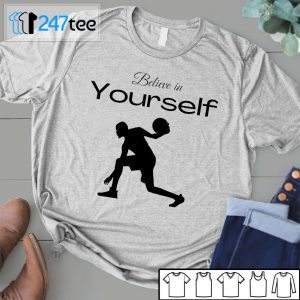 Believe In Yourself Street Style Basket Ball 2021 Shirt