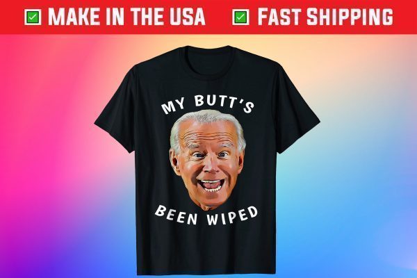 Biden Gaffe From Our "Leader" My Butt's Been Wiped Tee Shirt