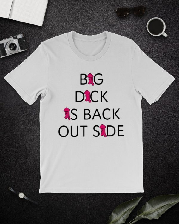 Big Dick Is Back Out Side Funny Pinky Dick Shirt