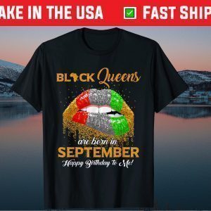 Black Queen Are Born In September Happy Birthday To Me Gift T-Shirt