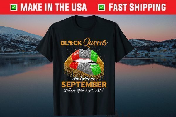 Black Queen Are Born In September Happy Birthday To Me Gift T-Shirt