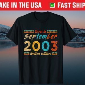 Born In September 2003 Limited Edition 18 Birthday 18 Years Old Us 2021 T-Shirt