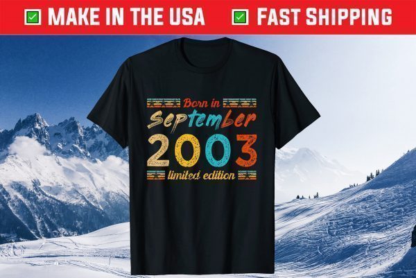 Born In September 2003 Limited Edition 18 Birthday 18 Years Old Us 2021 T-Shirt