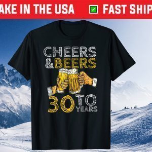 Cheers And Beers To 30 Years Vintage Best Years Old Birthday Unisex Shirt