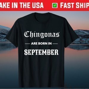 Chingonas Are Born In September - Spanish Birthday Chingona Gift T-Shirt