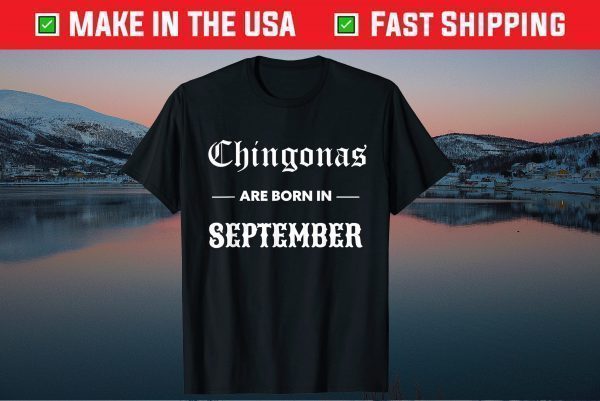 Chingonas Are Born In September - Spanish Birthday Chingona Gift T-Shirt