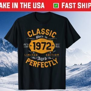 Classic Born In One Of A Kind 1972 Derd Rare Limited Edition Aged Perfectly Tee Shirt