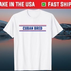 Cuban Bred Funny Cuban American in Miami Cuban Proud Tee Shirt