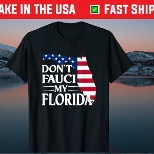 Don't Fauci My Florida 2024 Tee Shirt