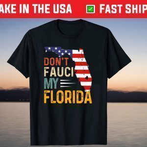 Don't Fauci My Florida America Patriotic USA Map Shirt