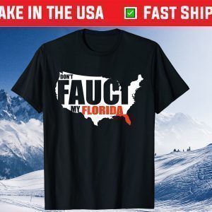 Don't Fauci My Florida America Patriotic USA Map 2021 Shirt