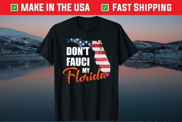Don't Fauci My Florida America Patriotic USA Map Vintage Pun Tee Shirt