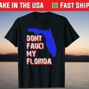 Dont Fauci My Florida, Desantis 2024 Shirt