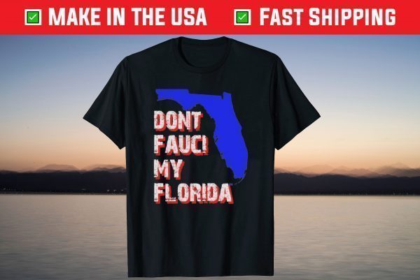 Dont Fauci My Florida, Desantis 2024 Shirt