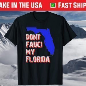 Dont Fauci My Florida, Desantis 2024 Shirt