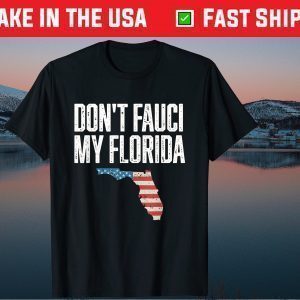 Don’t Fauci My Florida Flag Classic T-Shirt