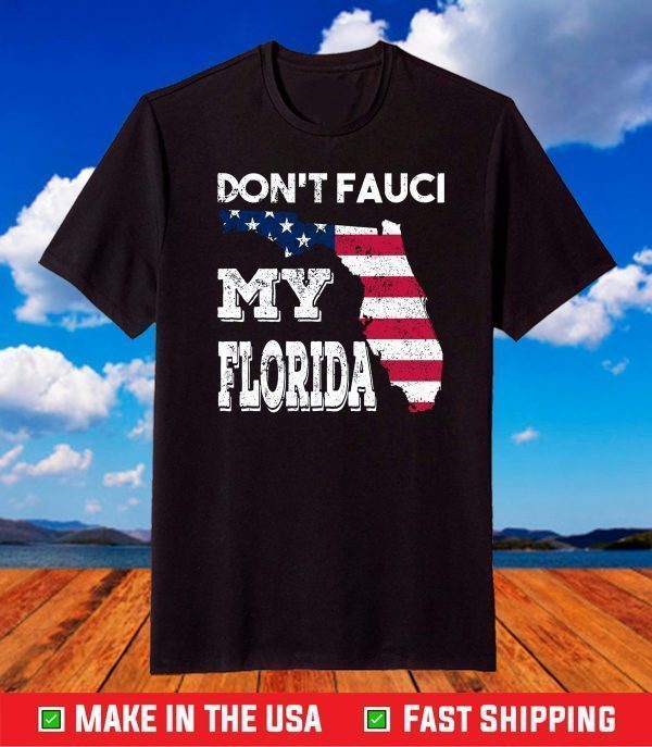 Don't Fauci My Florida Florida 2024 Flag Us Shirt