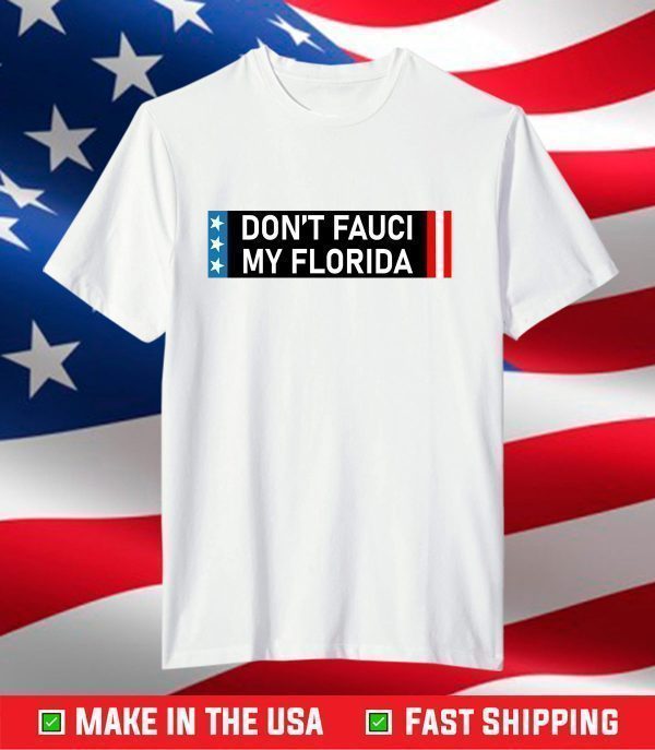 Don't Fauci My Florida Shirt