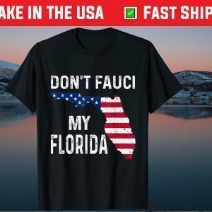 Don't Fauci My Florida 2021 Shirt