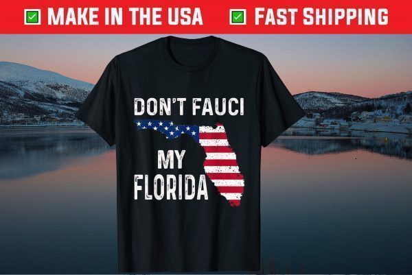 Don't Fauci My Florida 2021 Shirt