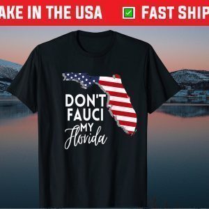 Don't Fauci My Florida Shirt T-Shirt