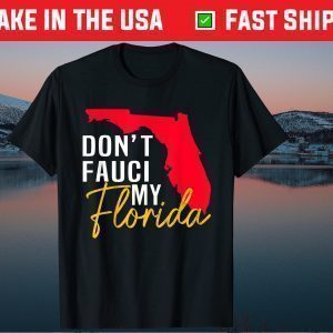 Don't Fauci My Florida 2021 Shirt