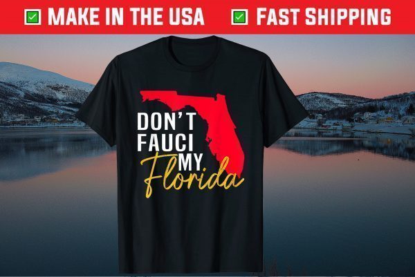 Don't Fauci My Florida 2021 Shirt