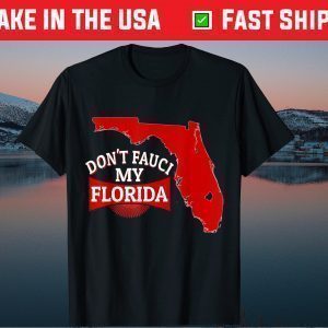 Don't Fauci My Florida Us Flag 2021 Shirt