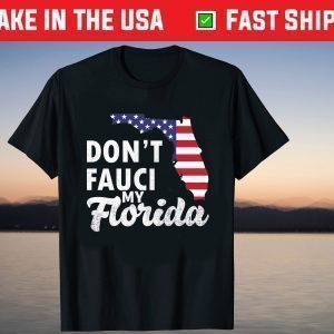 Don't Fauci My Florida Usa Flag Map T-Shirt