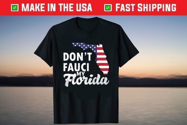 Don't Fauci My Florida Usa Flag Map T-Shirt