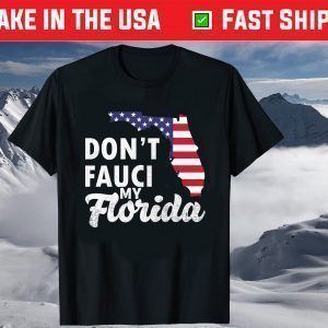 Don't Fauci My Florida Usa Flag Map T-Shirt