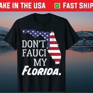 Don't Fauci My Florida With Flag And Map Tee Shirt