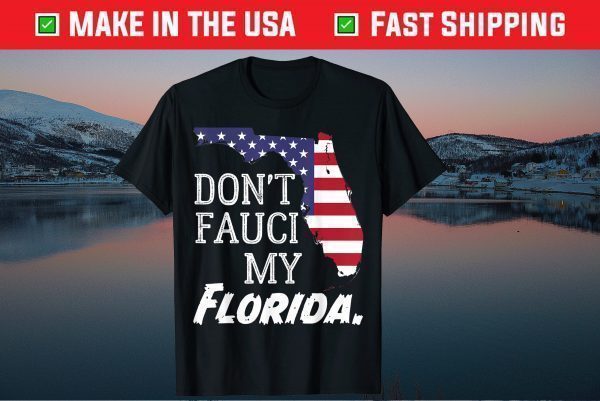 Don't Fauci My Florida With Flag And Map Tee Shirt