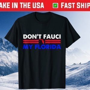 Don't Fauci My Floridas Tee Shirt