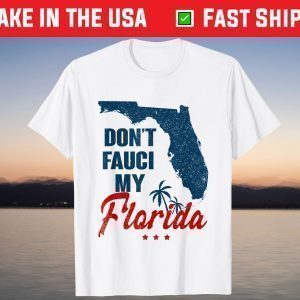 Don't Fauci My Floridas T-Shirts