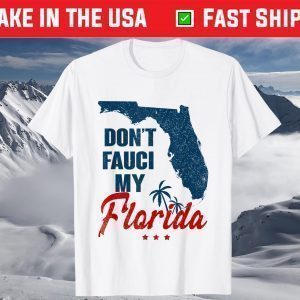 Don't Fauci My Floridas T-Shirts