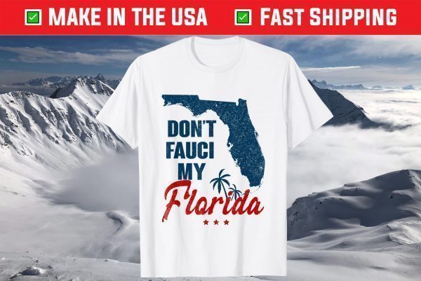 Don't Fauci My Floridas T-Shirts