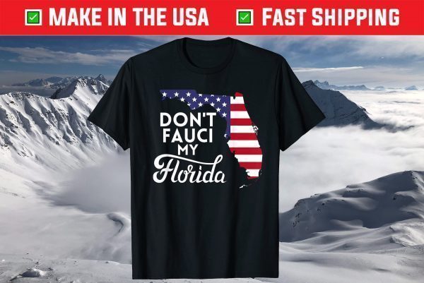 Don't Fauci My Floridas Us Flag T-Shirt