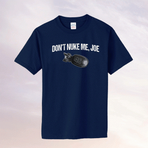 Don't Nuke Me Joe Gun Rights Second Amendment Patriotic Tee Shirt