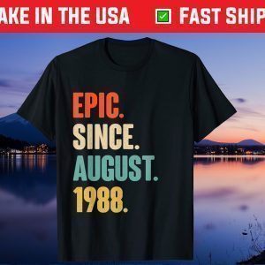 Epic Since August 1988 Birthday 33 Year Old Unisex T-Shirt