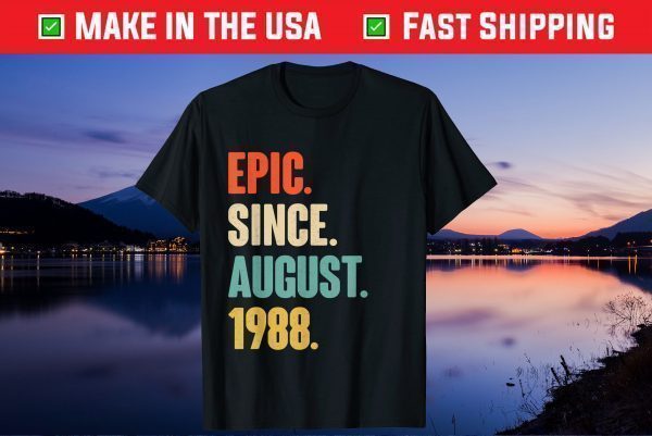 Epic Since August 1988 Birthday 33 Year Old Unisex T-Shirt