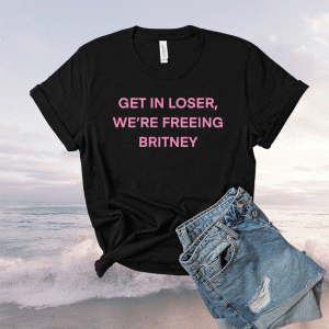 Get In Loser We’re Freeing Britney Tee Shirt