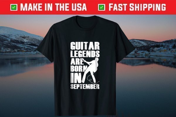 Guitar Legends Are Born In September Birthday Tee Shirts