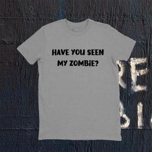 Have you seen my zombie funny zombie tee shirt