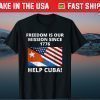 Help Cuba Freedom Is Our Mission Since 1776 SOS Cuba Gift T-Shirt