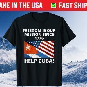 Help Cuba Freedom Is Our Mission Since 1776 SOS Cuba Gift T-Shirt
