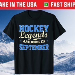 Hockey Legends Are Born In SEPTEMBER Birthday Tee Shirts