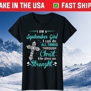 I Am A September Girl I Can Do All Things Birthday Unisex T-Shirt